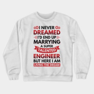 Marrying a super talented engineer Crewneck Sweatshirt
